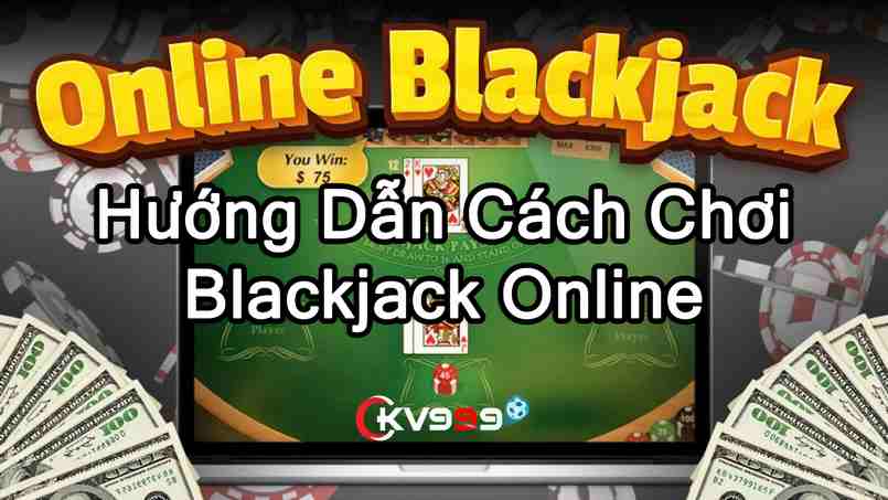 Tìm hiểu cách chơi blackjack online như thế nào qua bài viết